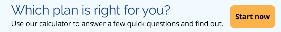 Wondering which plan is right for you? Start Now